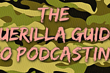 The Guerilla Guide To Podcasting — Part One