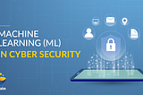 How Machine Learning helps in Cyber Security.