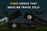 What encouraged me to Travel Solo?