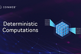 Understanding Deterministic Computations in Blockchain