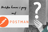 Hvordan komme i gang med Postman