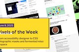 Pixels of the Week — June 8, 2025 From accessibility designer to CSS holographic masks and fermented miso in space
