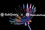 SubQuery Offers Seamless Access to On-Chain Data for MancakeSwap!