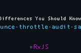 RxJS debounce vs throttle vs audit vs sample — Difference You Should Know