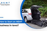 How to Start a NEMT Business in Iowa