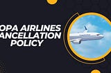 Copa Airlines Cancellation Policy