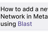 How to add a new Network in Metamask using Blast
