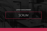 Latest Development About Scrum