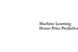 Predicting The Price of A House Using Machine Learning