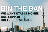 Open Letter: Bin the Ban — we want stable homes and support for unhoused whānau