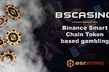 🎲BSCasino —Binance Smart Chain Token gambling