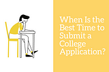 When Is the Best Time to Submit a College Application?