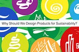 Why should we design products for sustainability?