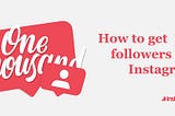 How to get followers on Instagram?