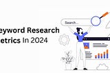 Keyword Research Metrics In 2024: Essential Insights for SEO Success