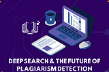 AI Empowerment: DeepSearch and the Future of Plagiarism Detection