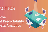 4 Tactics to Improve Sprint Predictability in Big Data Analytics Projects
