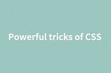 Powerful CSS Tricks You May Not Know