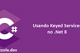 Usando Keyed Services no .Net 8