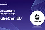 My Cloud Native Developer Diary: KubeCon EU