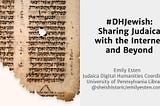 NCPH 2020: #DHJewish: Sharing Judaica with the Internet and Beyond