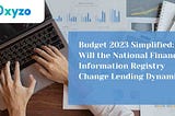 Budget 2023 Simplified: Will the National Financial Information Registry Change Lending Dynamics?