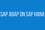 SAP ABAP on SAP HANA