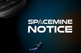 [Notice] SpaceMine_Oct_7, 2022