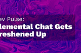 Elemental Chat Gets Freshened Up