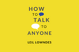 Mastering Social Dynamics: A Summary of “How to Talk to Anyone” by Leil Lowndes