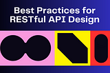 Best Practices for RESTful API Design.