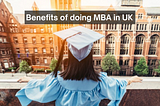 Advantages of studying MBA in UK for Indian students