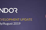 Endor Development Update- July/August 2019