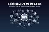 Generative AI Meets NFTs: Dynamic Avatars, Wearables & In-Game Assets