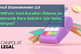 TCMB’nin Yeni Kuralları Ödeme ve Elektronik Para Sektörü İçin Neler Getiriyor?