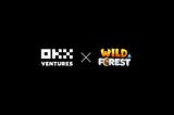 OKX Ventures Announces Investment in Wild Forest, an Innovative Web3 Free-to-Play Real-Time…