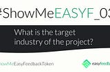 #SHOWMEEASYF_03 What is the target industry of the project?