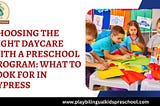 Choosing The Right Daycare With a Preschool Program: What to Look for in Cypress