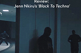 Review: Jenn Nkiru’s ‘Black To Techno’