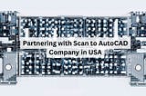 Partnering with Point Cloud to AutoCAD Company in USA