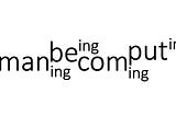 A typographical composition showing the words Human-Humaning-Being-Becoming-Computing merged together