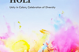 Holi: A Celebration of Cultural Unity and Diversity