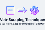Web Scraping Techniques to Source Reliable Information for ChatGPT