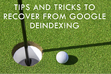 How to Recover from Google Deindexing Problems and Regain Your Rankings