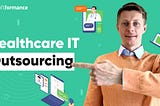 Healthcare IT Outsourcing: What You Need to Know