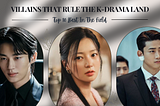 The Evil Unmasks: 10 Most Epic Villains Of The K-Drama Land