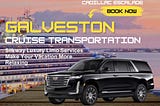 Relax, We’ll Get You to The Cruise Port On Time, With Galveston Cruise Transportation Services |…