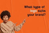 What type of logo suits your brand?