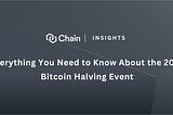 Chain Insights — Everything You Need to Know About the 2024 Bitcoin Halving Event