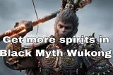 How to get more spirit in Black Myth Wukong: Top 5 ways